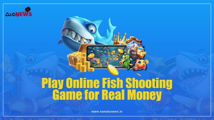 భారత్ లో రియల్ మనీ కోసం ఆన్‌లైన్ ఫిష్ షూటింగ్ గేమ్ ఆడండి : Play Online fish shooting game for real money in India
