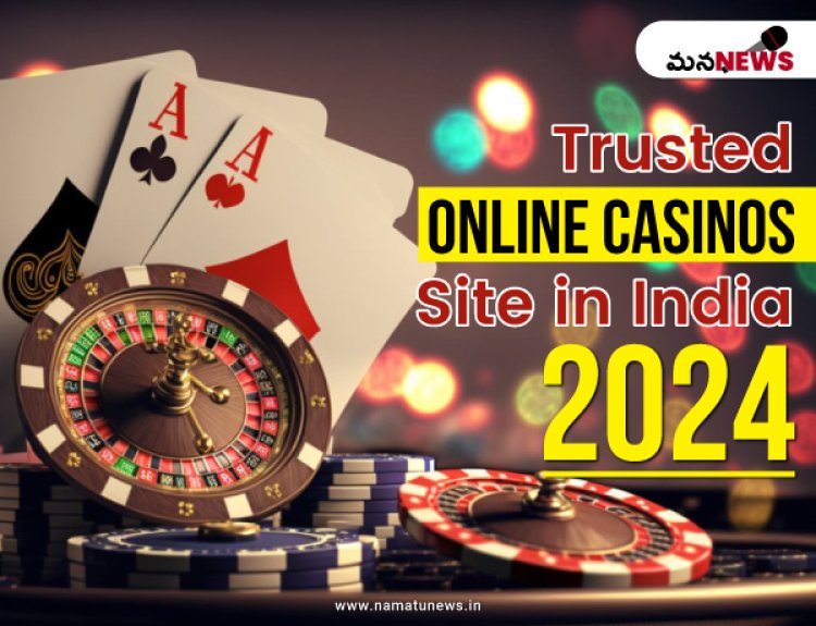 భారతదేశంలో ఉత్తమ విశ్వసనీయ ఆన్‌లైన్ క్యాసినోల సైట్ 2024 :  The Best Trusted Online Casinos Site in India 2024