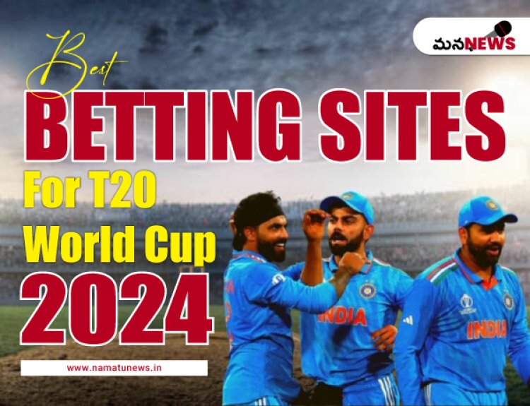 Best Betting Sites for T20 World Cup 2024:  T20 ప్రపంచ కప్ 2024 కోసం ఉత్తమ బెట్టింగ్ సైట్‌లు