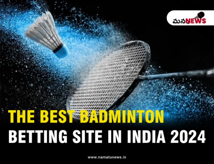 The Best Badminton Betting Site in India 2024:  భారతదేశంలో ఉత్తమ బ్యాడ్మింటన్ బెట్టింగ్ సైట్ 2024