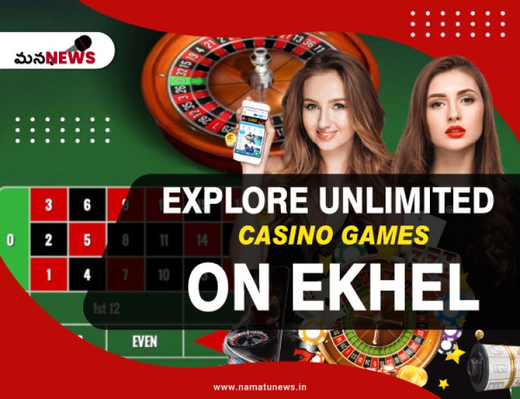 Explore Unlimited casino games on Ekhel: ఎఖేల్‌లో అపరిమిత కాసినో ఆటలను అన్వేషించండి