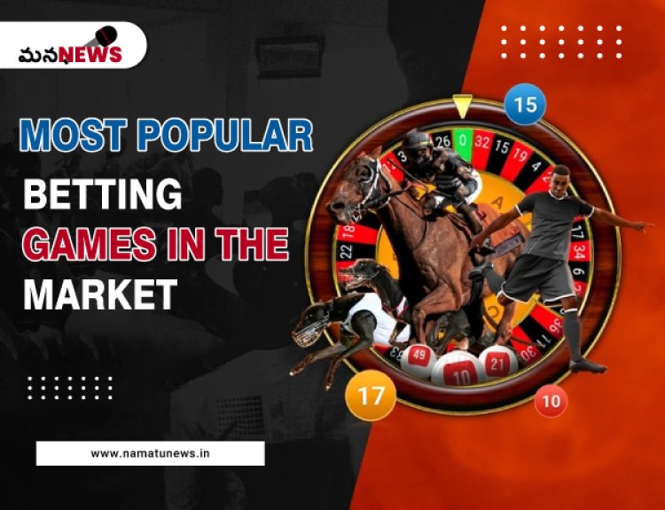 The most popular betting games in the market: మార్కెట్‌లో అత్యంత ప్రజాదరణ పొందిన బెట్టింగ్ గేమ్‌లు