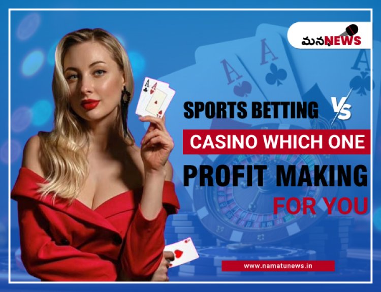 Sports Betting vs Casino Gambling which one is profit making for you