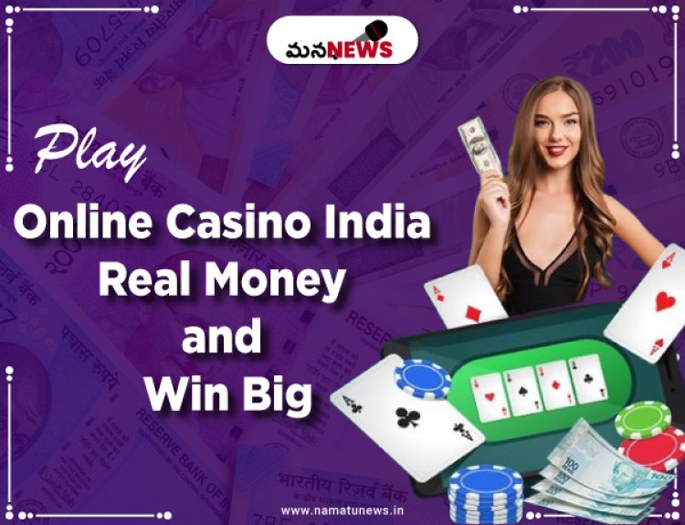 Play Online Casino India Real Money and Win Big: ఆన్‌లైన్ క్యాసినో ఇండియా రియల్ మనీని ప్లే చేయండి మరియు పెద్దగా విన్ చేయండి