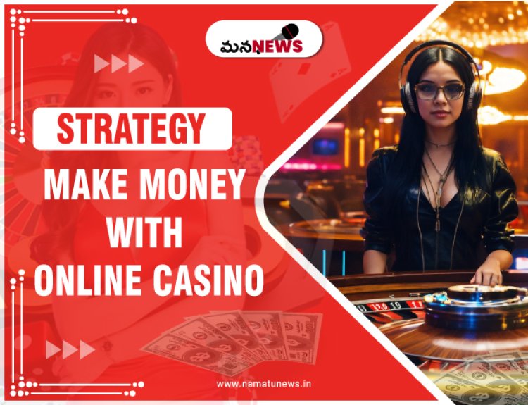 Strategy How to Make Money with Online Casino