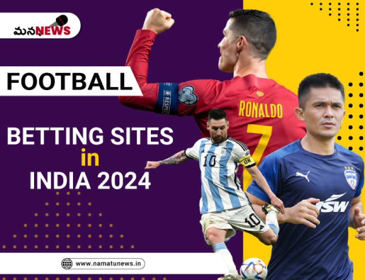 The Best Online Football Betting Sites in India 2024: భారతదేశంలో 2024లో ఉత్తమ ఆన్‌లైన్ ఫుట్‌బాల్ బెట్టింగ్ సైట్‌లు