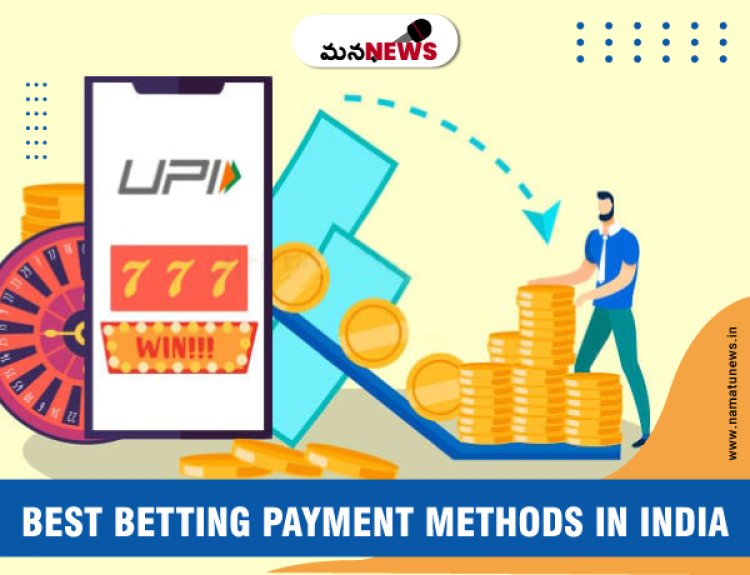 The Role of Payment Methods in Indian Betting Sites: భారతీయ బెట్టింగ్ సైట్లలో చెల్లింపు పద్ధతుల పాత్ర