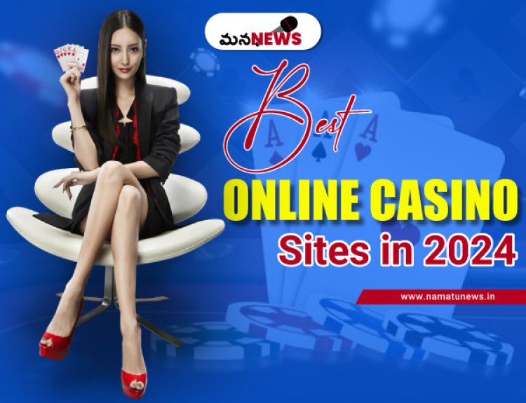 Best Online Casino Sites in 2024 : లో ఉత్తమ ఆన్‌లైన్ క్యాసినో సైట్‌లు 2024