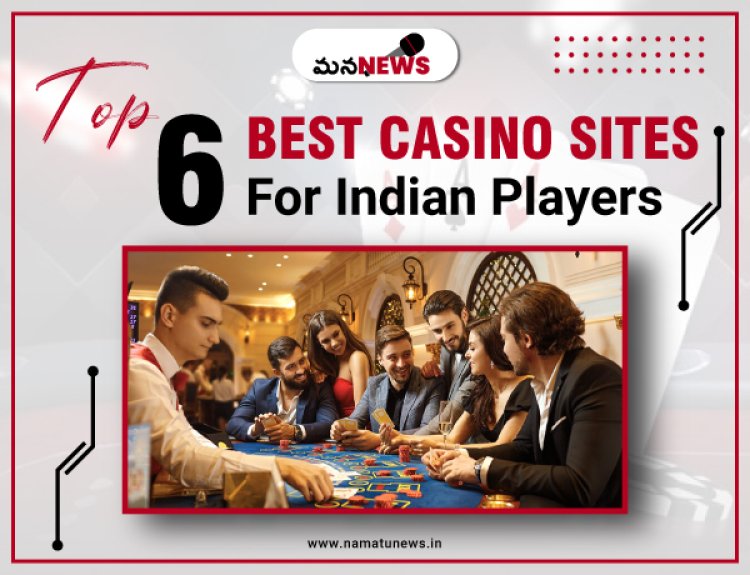 The 6 Best Casino Sites for Indian Players:  భారతీయ ఆటగాళ్లకు 6 ఉత్తమ క్యాసినో సైట్లు