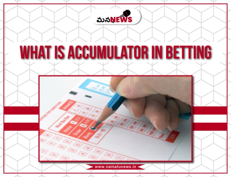 What Is Accumulator in Betting? Khel Winning Strategies