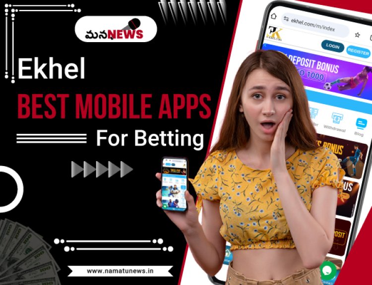 EKhel Online Betting Sites with the Best Mobile Apps: ఉత్తమ మొబైల్ యాప్‌లతో EKhel ఆన్‌లైన్ బెట్టింగ్ సైట్‌లు