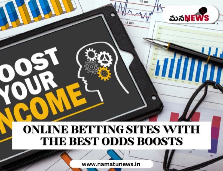 Online Betting Sites with the Best Odds Boosts: ఉత్తమ ఆడ్స్ బూస్ట్‌లతో ఆన్‌లైన్ బెట్టింగ్ సైట్‌లు