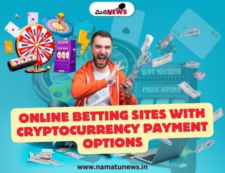 Top Online Betting Sites with Cryptocurrency Payment Options: క్రిప్టోకరెన్సీ చెల్లింపు ఎంపికలతో బెట్టింగ్ సైట్‌లు