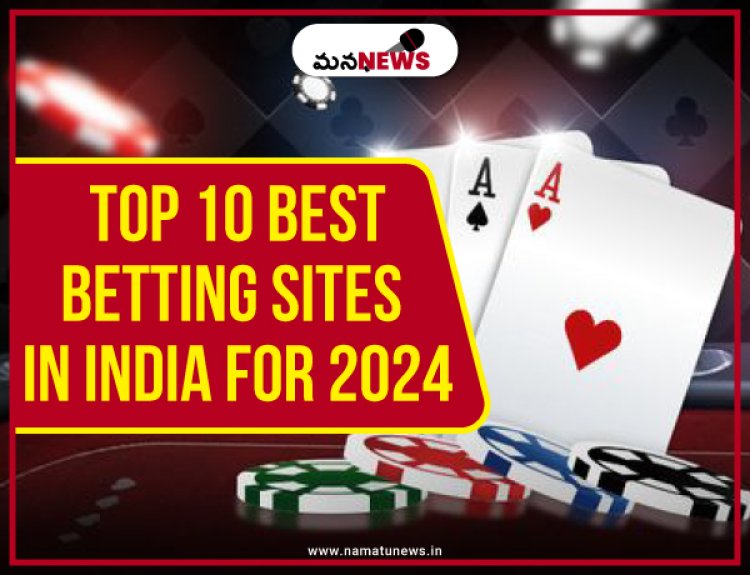 Top 10 Best Betting Sites in India for 2024: 2024లో భారతదేశంలోని టాప్ 10 ఉత్తమ బెట్టింగ్ సైట్‌లు