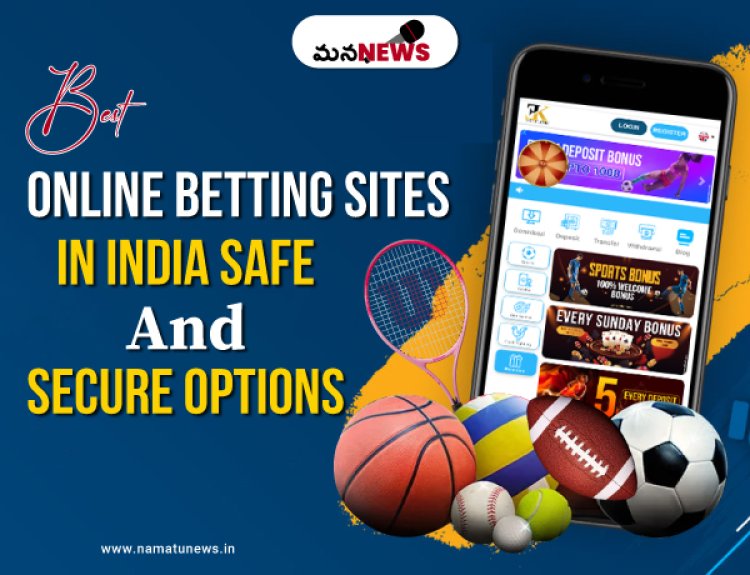 Best Online Betting Sites in India: Safe and Secure Options: భారతదేశంలో ఉత్తమ ఆన్‌లైన్ బెట్టింగ్ సైట్‌లు: సురక్షితమైన మరియు సురక్షితమైన ఎంపికలు