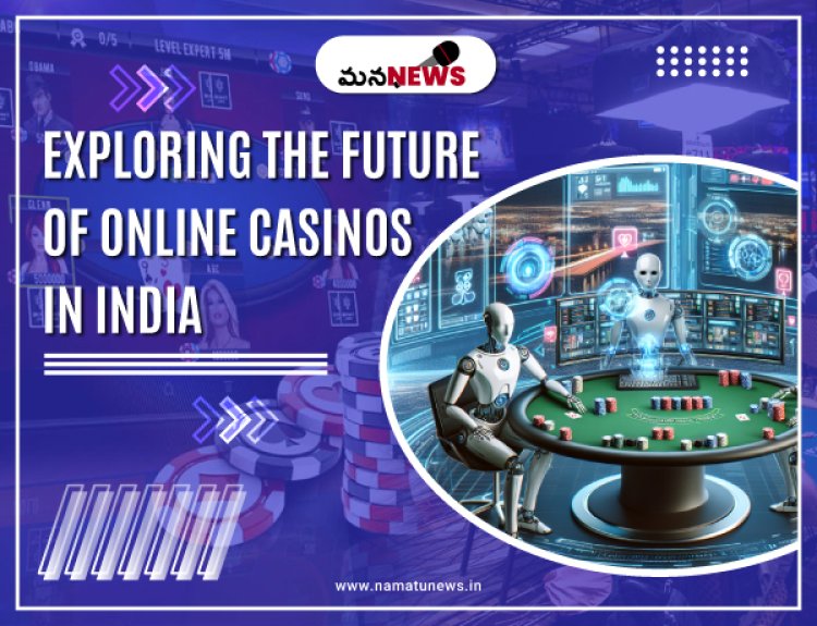 Exploring the Future of Online Casinos in India : భారతదేశంలో ఆన్‌లైన్ క్యాసినోల భవిష్యత్తును అన్వేషించడం