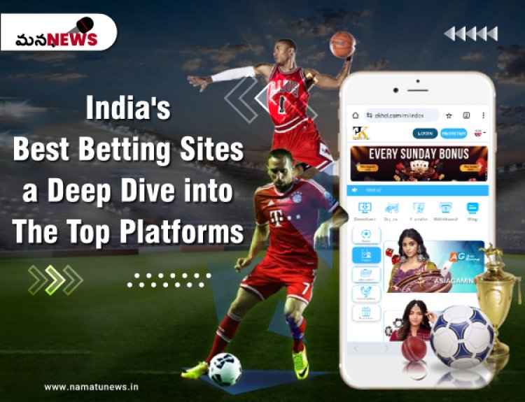 India's Best Betting Sites: A Deep Dive into the Top Platforms : భారతదేశం యొక్క ఉత్తమ బెట్టింగ్ సైట్లు