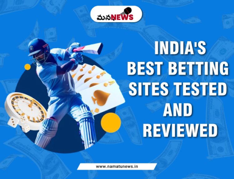 India's Best Betting Sites: Tested and Reviewed : భారతదేశం యొక్క ఉత్తమ బెట్టింగ్ సైట్‌లు: పరీక్షించబడ్డాయి మరియు సమీక్షించబడ్డాయి