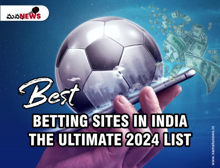 Best Betting Sites in India: The Ultimate 2024 List: భారతదేశంలో ఉత్తమ బెట్టింగ్ సైట్‌లు: ది అల్టిమేట్ 2024 జాబితా