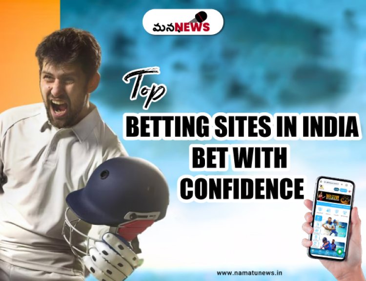 Top Betting Sites in India: Bet with Confidence : భారతదేశంలోని అగ్ర బెట్టింగ్ సైట్‌లు: విశ్వాసంతో పందెం వేయండి