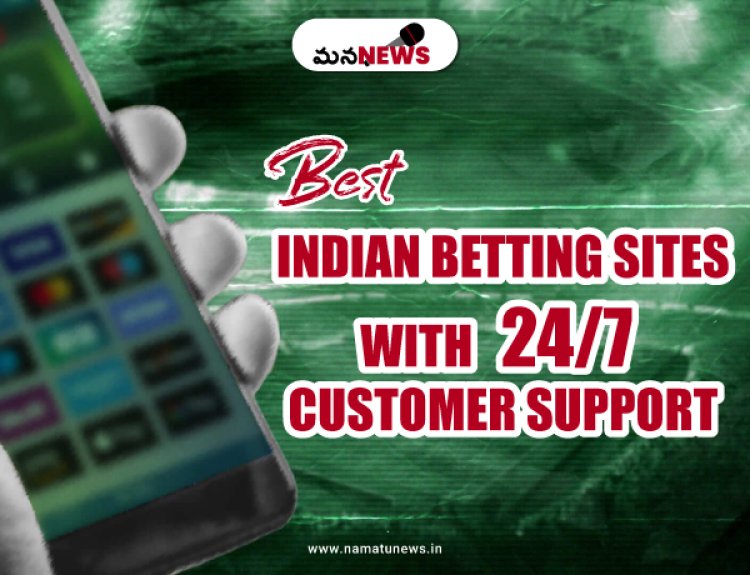 Best Indian Betting Sites with 24/7 Customer Support:   24/7 కస్టమర్ మద్దతుతో ఉత్తమ భారతీయ బెట్టింగ్ సైట్‌లు