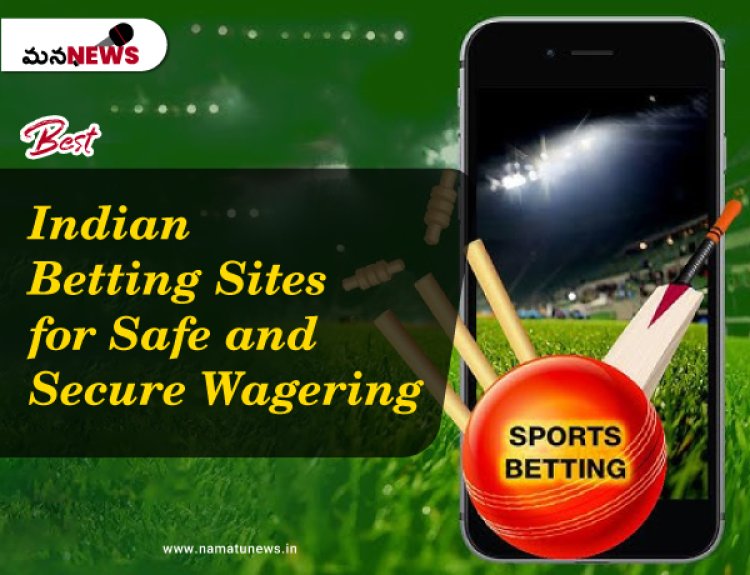 Best Indian Betting Sites for Safe and Secure Wagering: సురక్షితమైన మరియు సురక్షితమైన పందెం కోసం ఉత్తమ భారతీయ బెట్టింగ్ సైట్‌లు