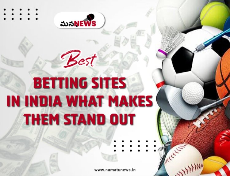 Best Betting Sites in India: What Makes Them Stand Out: భారతదేశంలో ఉత్తమ బెట్టింగ్ సైట్‌లు: వాటిని ప్రత్యేకంగా నిలబెట్టేది