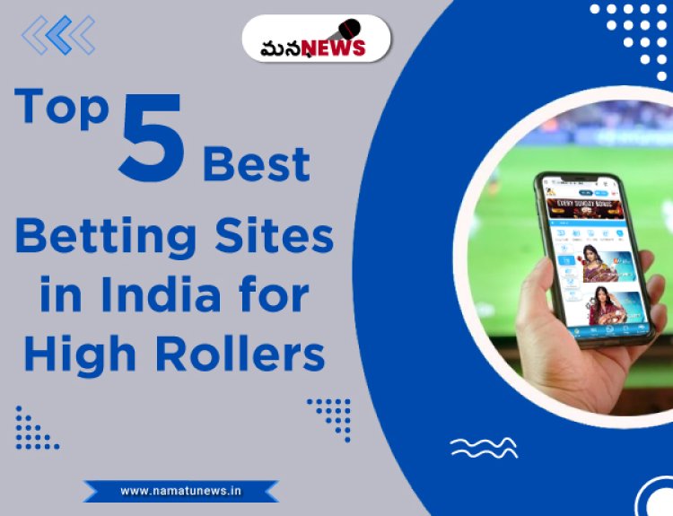 Top 5 Best Betting Sites in India for High Rollers: హై రోలర్‌ల కోసం భారతదేశంలోని టాప్ 5 ఉత్తమ బెట్టింగ్ సైట్‌లు