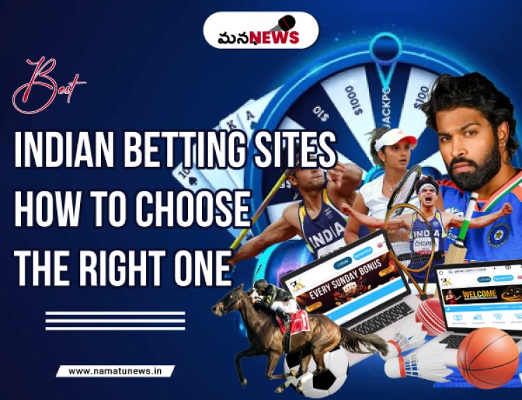 Best Indian Betting Sites: How to Choose the Right One: ఉత్తమ భారతీయ బెట్టింగ్ సైట్‌లు: సరైనదాన్ని ఎలా ఎంచుకోవాలి