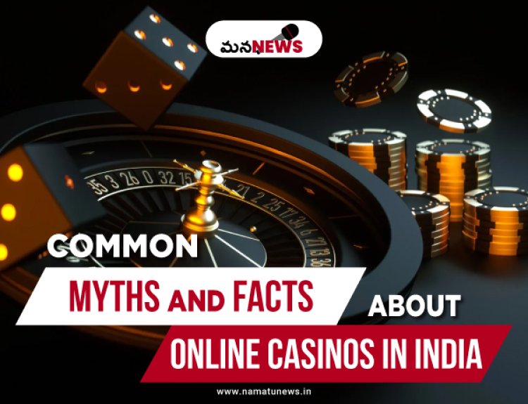 Common Myths and Facts About Online Casinos in India: భారతదేశంలో ఆన్‌లైన్ క్యాసినోల గురించి సాధారణ అపోహలు మరియు వాస్తవాలు