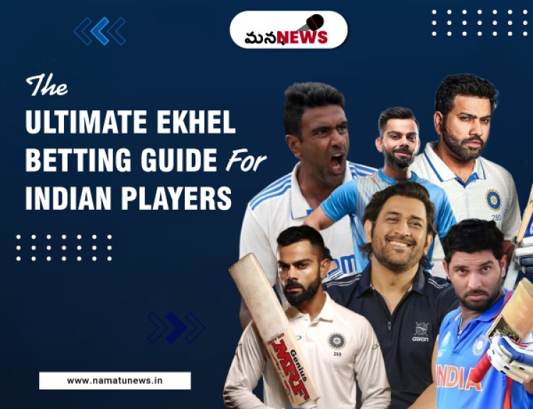 The Ultimate Ekhel Betting Guide for Indian Players: భారతీయ ఆటగాళ్ల కోసం అల్టిమేట్ ఎఖేల్ బెట్టింగ్ గైడ్