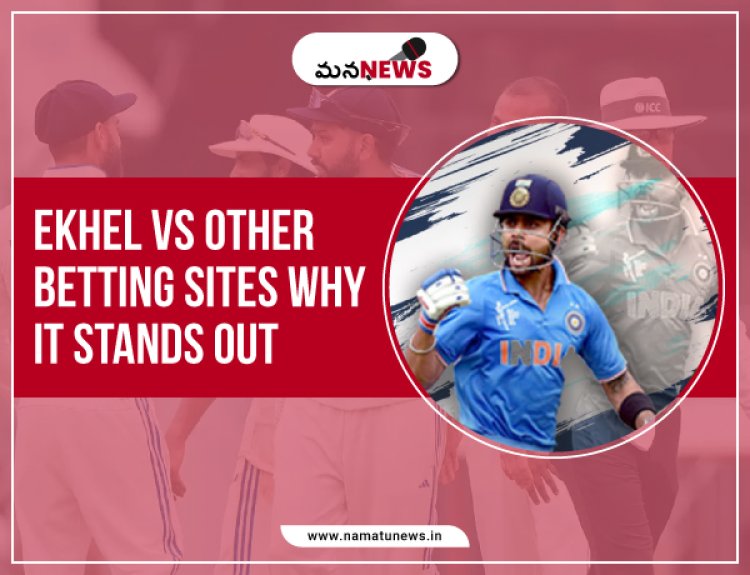 Ekhel vs. Other Betting Sites: Why It Stands Out : ఎఖేల్ వర్సెస్ ఇతర బెట్టింగ్ సైట్‌లు: వై ఇట్ స్టాండ్స్ అవుట్