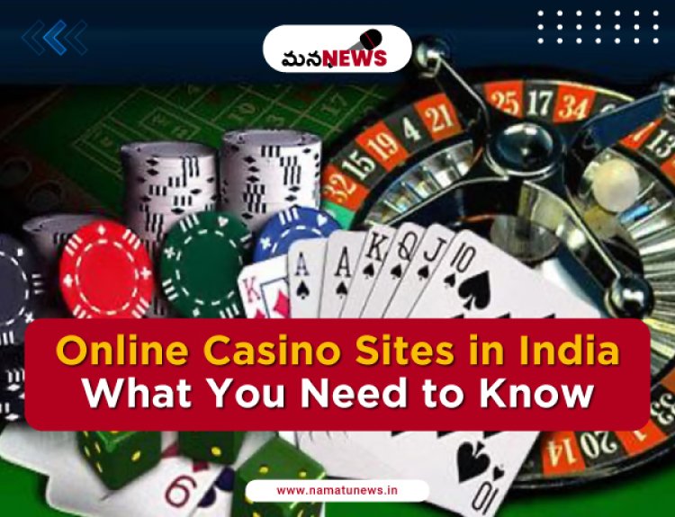 Online Casino Sites in India: What You Need to Know : భారతదేశంలో ఆన్‌లైన్ క్యాసినో సైట్‌లు: మీరు తెలుసుకోవలసినది