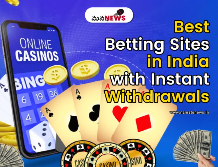 The Best Betting Sites in India with Instant Withdrawals: తక్షణ ఉపసంహరణలతో భారతదేశంలోని ఉత్తమ బెట్టింగ్ సైట్‌లు