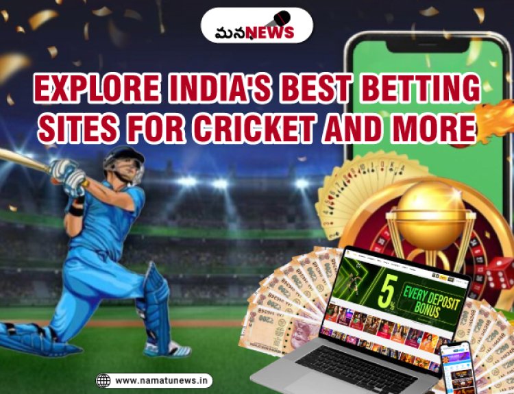 Explore India's Best Betting Sites for   Cricket and More: క్రికెట్ మరియు మరిన్నింటి కోసం భారతదేశంలోని ఉత్తమ బెట్టింగ్ సైట్‌లను అన్వేషించండి