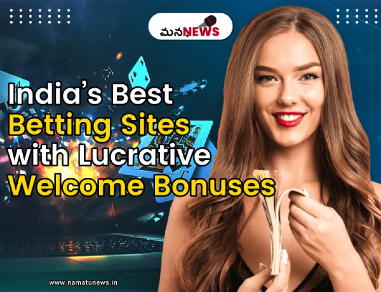 India’s Best Betting Sites with Lucrative Welcome Bonuses: లాభదాయకమైన స్వాగత బోనస్‌లతో భారతదేశంలోని ఉత్తమ బెట్టింగ్ సైట్‌లు