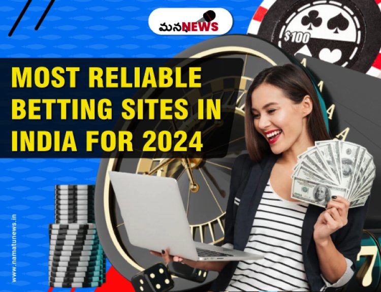 The Most Reliable Betting Sites in India for 2024 : భారతదేశంలో అత్యంత విశ్వసనీయమైన బెట్టింగ్ సైట్లు