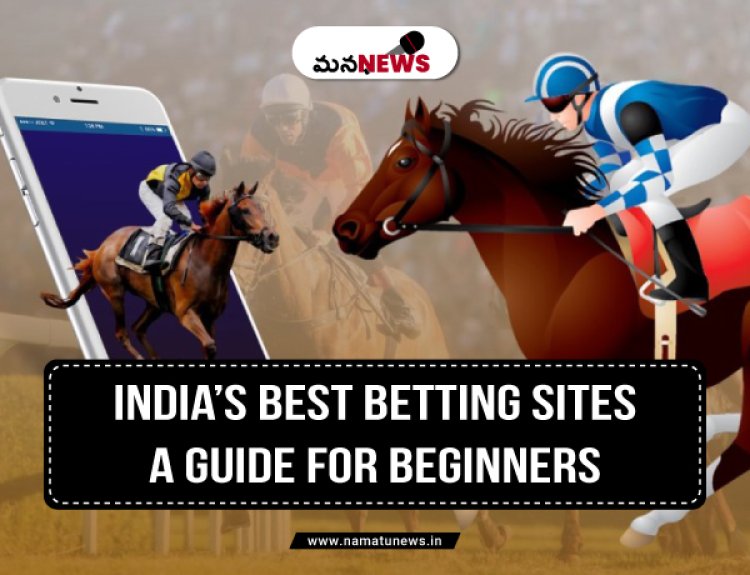 India’s Best Betting Sites: A Guide for Beginners : భారతదేశంలోని ఉత్తమ బెట్టింగ్ సైట్‌లు: ప్రారంభకులకు మార్గదర్శకం