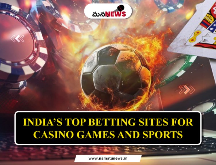 India’s Top Betting Sites for Casino Games and Sports: క్యాసినో ఆటలు మరియు క్రీడల కోసం భారతదేశపు అగ్ర బెట్టింగ్ సైట్లు