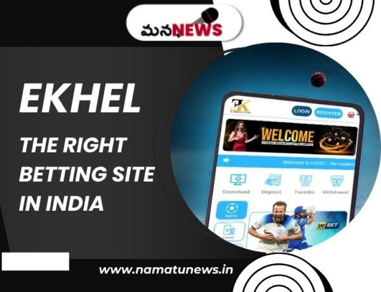 Key Insights: Choosing EKhel the Right Betting Site in India: ముఖ్య అంతర్దృష్టులు: భారతదేశంలో సరైన బెట్టింగ్ సైట్‌ని EKhel ఎంచుకోవడం