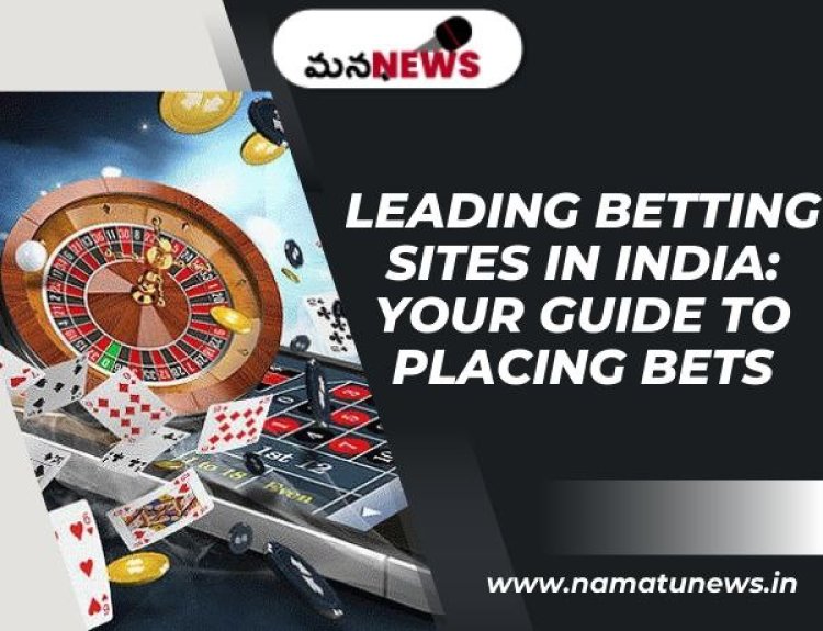 Leading Betting Sites in India: Your Guide to Placing Bets: భారతదేశంలో ప్రముఖ బెట్టింగ్ సైట్‌లు: పందెం వేయడానికి మీ గైడ్